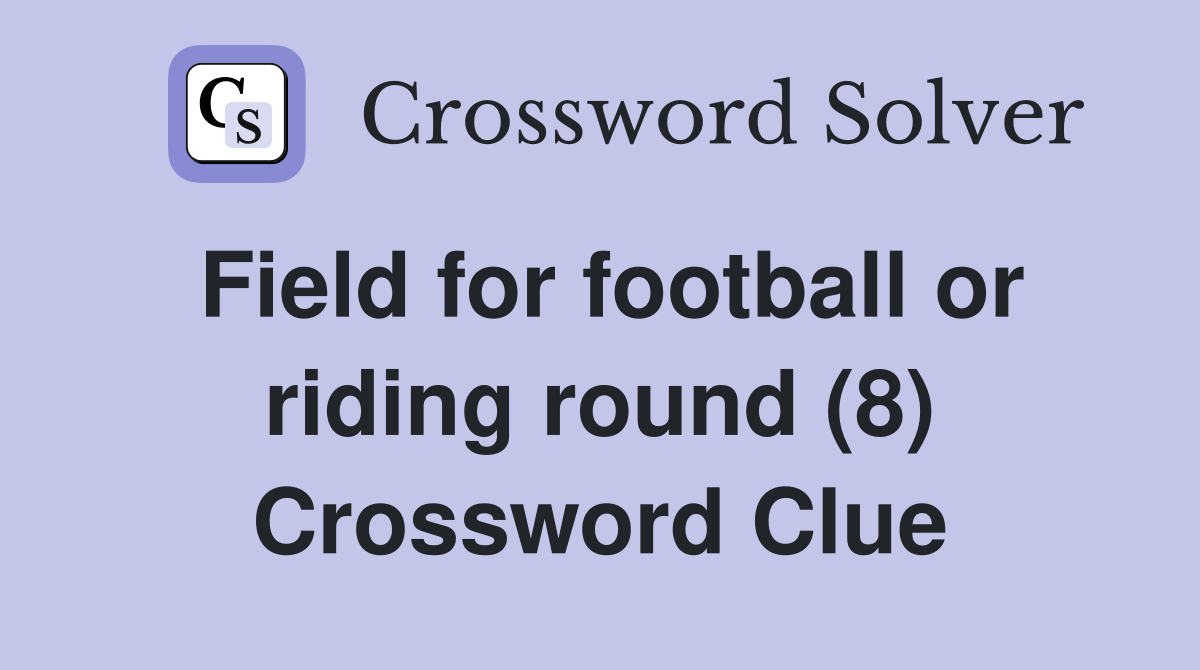 Field for football or riding round (8) Crossword Clue Answers